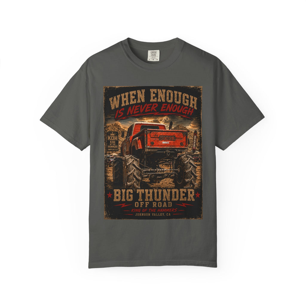 When Enough Is Never Enough | Big Thunder Off Road T-Shirt | Lifted Dodge Truck | King of the Hammers | Johnson Valley 4x4 Tee